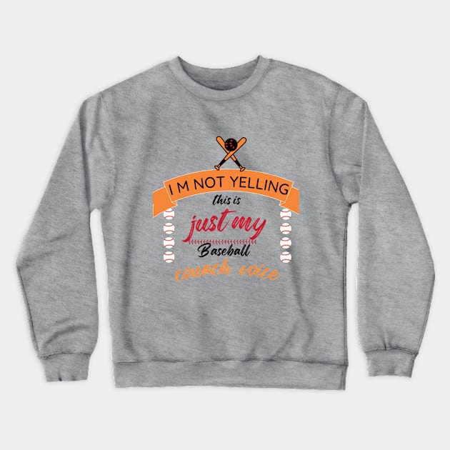 I M Not Yelling, Just My Baseball Coach Voice Crewneck Sweatshirt by rhazi mode plagget